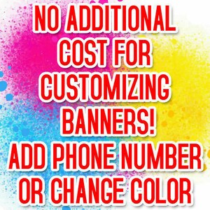 May include: A colorful graphic with the text "NO ADDITIONAL COST FOR CUSTOMIZING BANNERS! ADD PHONE NUMBER OR CHANGE COLOR" in red text on a background of pink, blue, and yellow.