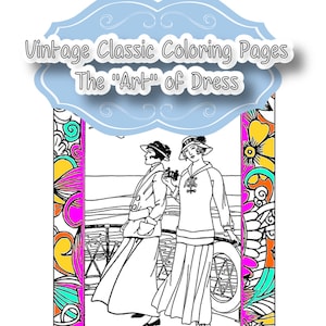 May include: Black and white line art coloring page featuring two women in vintage clothing standing near a car. The image is framed with a colorful floral border. The text "Vintage Classic Coloring Pages The "Art" of Dress" is at the top of the image and the text "Adult Coloring Pages" is at the bottom.