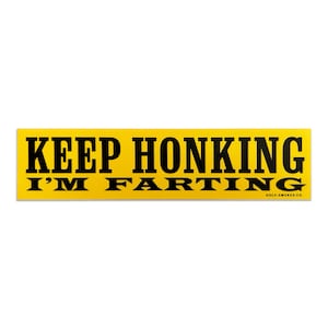 Keep honking, I'm farting Bumper Sticker