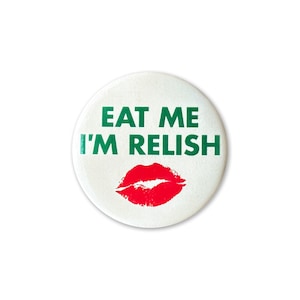 Eat me, I&#39;m Relish Pinback Button
