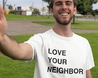 Love your Neighbor T-Shirt- Unisex- Envío gratis de EE. UU.