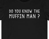 Do You Know The Muffin Man, Funny Shirt, Baking Party Shirt, Shirt For Baker, Gift For Dad Who Loves Baking, Historical 16th Century Killer