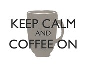 Keep Calm and Coffee On - Mug Style