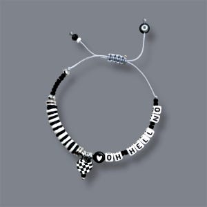 May include: A monochrome beaded bracelet. The bracelet features the words "OH HELL NO" in white letter beads. It has a striped section, a checkered heart charm, and an evil eye charm, all on a grey cord.