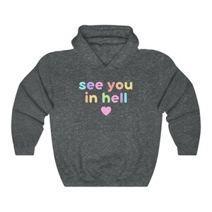 Pastel Goth Hoodie, Kawaii Goth Hoodie, Funny Ironic See you in Hell Hoodie, Cute Sarcastic Teen Hoodie, Pastel Witchcore Hoodie to 5XL Dark Heather