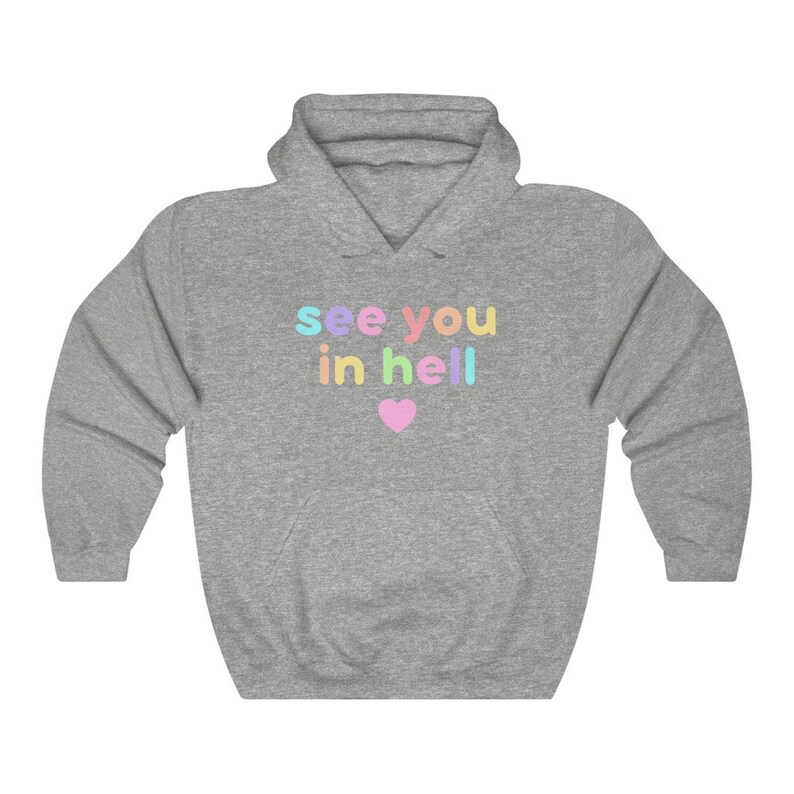 May include: A grey hoodie with a rainbow coloured graphic that says "see you in hell" with a pink heart.
