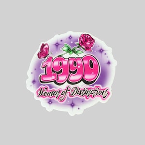 May include: A pink and purple sticker featuring the year 1990 in large, bubble letters. The sticker also includes a pink rose with a green stem and a pink butterfly. The text "Women of Distinction" is written in a cursive font below the year.