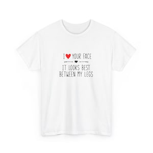 Kocham Twoją Twarz Między Moimi Nogami - Unisex Cotton Tee, Prezent dla Par, Prezenty Rocznicowe, Prezenty Urodzinowe, Prezent Dla Chłopaka, Prezenty Walentynkowe