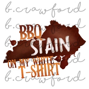 BBQ Stain on my White T-shirt Kentucky Sublimation Design - 300 DPI