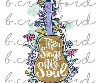 Then Sings My Soul Floral Sublimation Design - 300 DPI