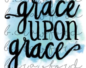 Grace Upon Grace Sublimation Design -300 DPI