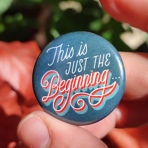 Buttons for Book Lovers Pin back button &quot; This is Just the Beginning&quot; Read phrase pin Collectible Library button Writer badges Reader fav