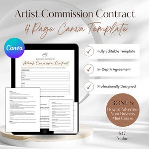 May include: A digital mockup of a four-page Canva template for an artist commission contract. The template is displayed on a tablet with a white background. The text "Artist Commission Contract" is displayed in a brown font on a white background. The text "4 Page Canva Template" is displayed in a brown font on a white background. The text "BUSINESS NAME HERE" is displayed in a brown font on a white background. The text "Artwork Commission Contract" is displayed in a brown font on a white background. The text "Fully Editable Template" is displayed in a brown font on a white background. The text "In-Depth Agreement" is displayed in a brown font on a white background. The text "Professionally Designed" is displayed in a brown font on a white background. The text "BONUS: How to Advertise Your Business Mini Course" is displayed in a brown font on a white background. The text "$47 Value" is displayed in a brown font on a white background.