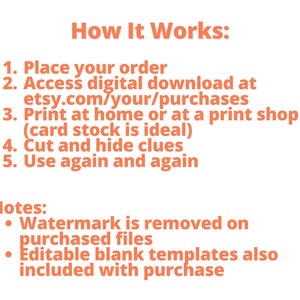 May include: Instructions on how to use a printable digital download. The instructions include placing an order, accessing the digital download, printing at home or at a print shop, cutting and hiding clues, and using the download again and again. The notes mention that the watermark is removed on purchased files and that editable blank templates are also included with purchase.