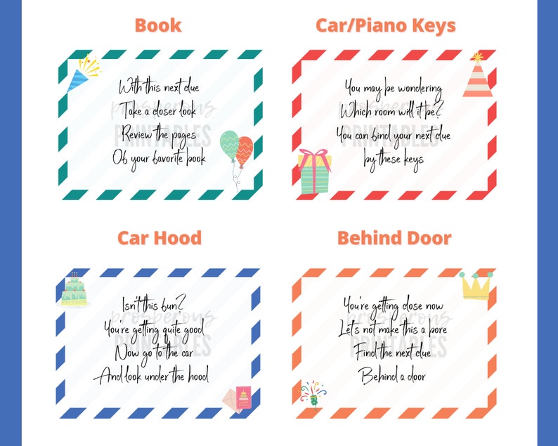 May include: A printable scavenger hunt game for a birthday party. The clues are written on colorful envelopes with illustrations. The clues include: "With this next clue, take a closer look, review the pages of your favorite book", "You may be wondering which room will it be? You can find your next clue by these keys", "Isn't this fun? You're getting quite good, now go to the car and look under the hood", and "You're getting close now, let's not make this a bore, find the next clue behind a door."