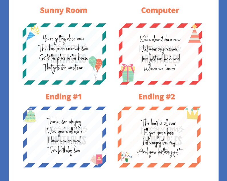 May include: Four printable cards with red and white stripes, green and white stripes, and orange and white stripes. The cards have text that reads "You're getting close now This has been so much fun Go to the place in the house That gets the most sun" and "Thanks for playing Now you're all done I hope you enjoyed This birthday fun". The other two cards have text that reads "We're almost done now Let your day resume Your gift can be found Where we zoom" and "The hunt is all over I'll give you a kiss Let's enjoy the day And your birthday gift".