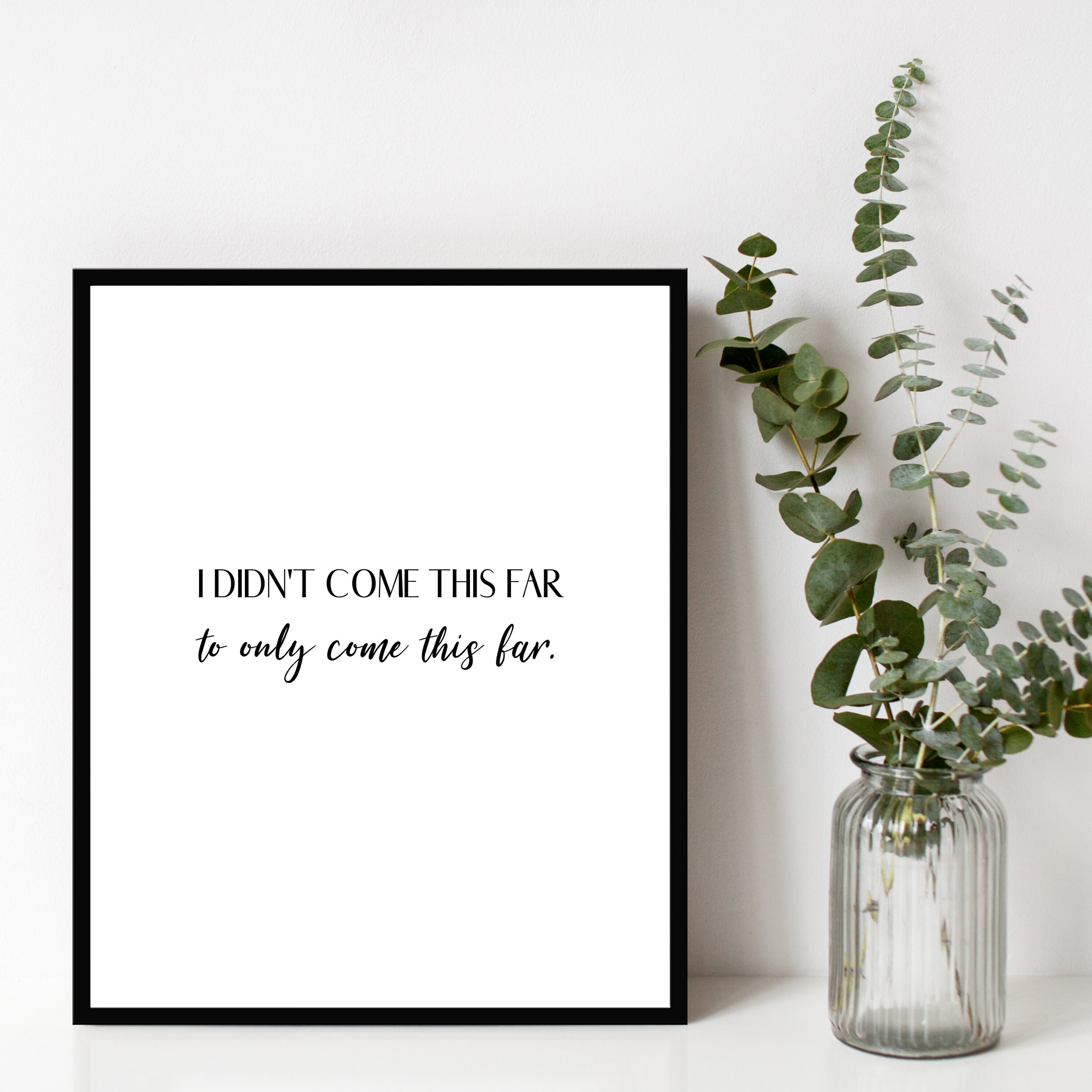 I Didn T Come This Far To Only Come This Far Printable Etsy Ireland