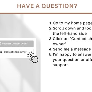 K&ouml;nnte beinhalten: Ein wei&szlig;er Bildschirm mit dem Text "HAVE A QUESTION?" und Anweisungen, wie man den Shop-Besitzer kontaktiert. Die Anweisungen beinhalten: 1. Gehe auf meine Startseite, 2. Scrolle nach unten und schaue auf der linken Seite, 3. Klicke auf "Shop-Besitzer kontaktieren", 4. Sende mir eine Nachricht, 5. Ich helfe dir gerne bei deiner Frage oder biete dir Unterst&uuml;tzung an. Es gibt zwei Schaltfl&auml;chen auf dem Bildschirm: "Individuelle Bestellung anfordern" und "Shop-Besitzer kontaktieren".
