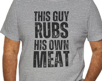 Funny BBQ Shirt This Guy Rubs his Own Meat BBQ Gifts For Men, Grilling Gifts For Dad, Meat Smoker Grill Gifts, Funny Chef Shirt Sarcastic