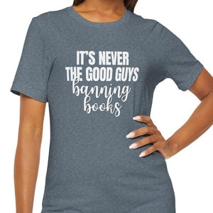It&#39;s Never the Good Guys Banning Books Tee, Literary Gift, Teacher Shirt Reading Gift, Shirt Teacher Gift Banned Book Librarian Gift for Her