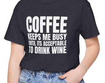Sarcastic Coffee Wine T-Shirt: Humorous Women's Unisex Tee