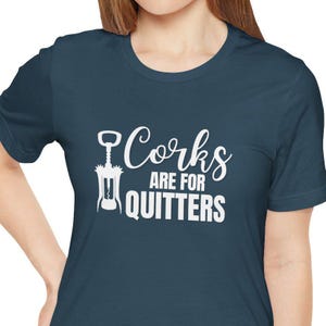 Corks Are For Quitters Tshirt | Humorous Wine Lover Merch | Gift for Friends Who Love to Drink