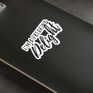 Funny Sarcastic Sticker: I&#39;m a Freaking Delight - Adult Humor Decal