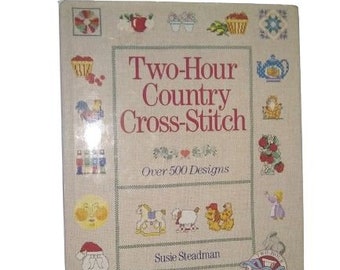 Two-Hour Country Cross-Stitch: Over 500 Designs Hardcover Susie Steadman