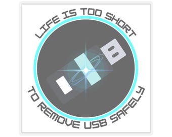 Life Is Too Short To Remove USB Safely Sticker | Kiss-Cut Vinyl Laptop Decal