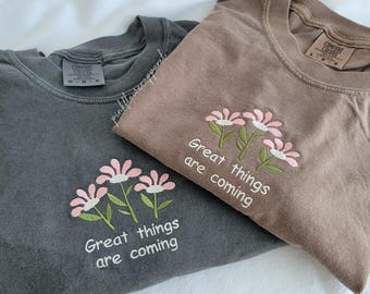 Embroidered Comfort Colors T-shirt, Good Things Are Coming, Inspirational Flowers, Positive Quote