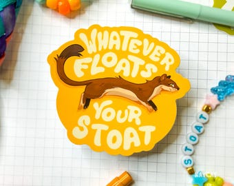 Whatever Floats your Stoat funny meme sticker pun furry mustelid weasel ferret