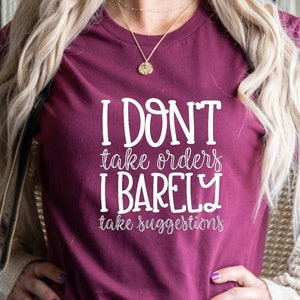 I Don't Take Orders I Barely Take Suggestions Unisex Shirt, Youth Sarcastic Shirt, Funny Quotes, Positive Shirt, Bossy Outfit, Sassy T-Shirt