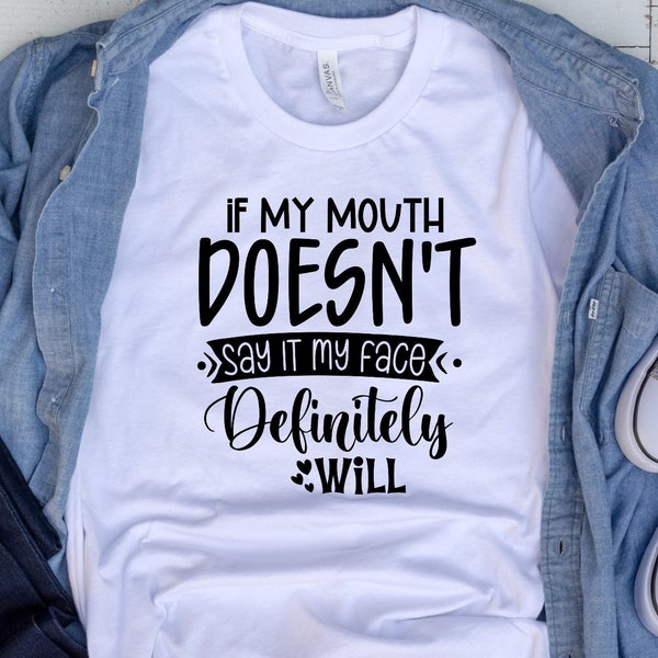 If My Mouth Doesn't Say It My Face Definitely Will Shirt, Sarcastic Shirt, Funny Quotes Shirt, Mom Life, Adult Humor T-Shirt, Sassy Clothes