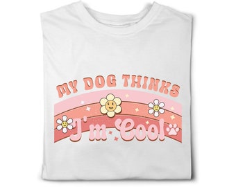 My Dog Thinks I'm Cool dog themed t-shirt