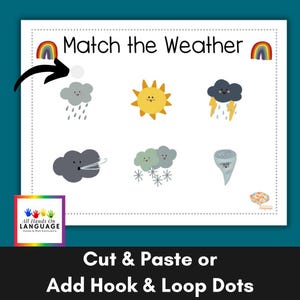 May include: A white educational chart titled "Match the Weather" with colourful illustrations of weather conditions. The chart includes a rainbow, rain clouds, a sun, lightning, wind, snow, and a tornado. The text "Cut & Paste or Add Hook & Loop Dots" is at the bottom.
