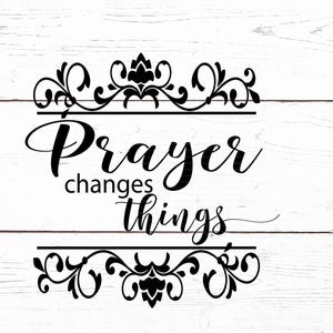 Prayer SVG - Prayer Changes Things SVG - Christian SVG - Power of Prayer Svg - Digital Download - Cricut - Sublimation File