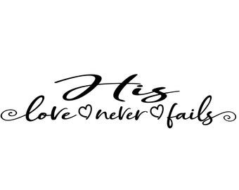 God Svg - Jesus Svg - Christian Svg - His Love Never Fails SVG - Love Bible Verse Svg - Digital Download - Cricut - Sublimation File