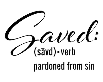 Saved SVG - Definition of Saved SVG - Salvation SVG - Christian Svg - Digital Download - Cricut - Sublimation File