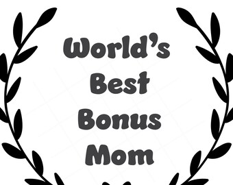 Bonus Mom SVG - World's Best Bonus Mom SVG - Mother's Day SVG - Mom svg - Digital Download - Sublimation File