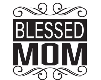 Mom SVG - Mother's Day SVG - Mom Birthday SVG - Blessed Mom - Christian Mom - Digital Download svg - Cricut - Sublimation File