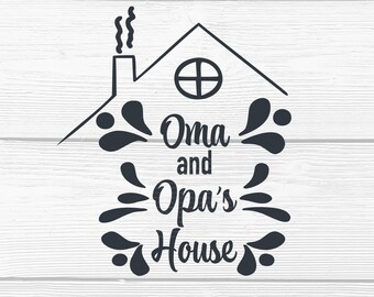 Oma and Opa SVG - Oma & Opa's House SVG - Oma SVG - Opa Svg -Digital Download