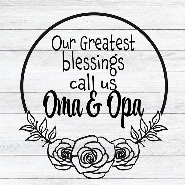 Our Greatest Blessings Call Us Oma and Opa SVG - Oma and Opa SVG - Oma and Opa Saying SVG - Digital Download - Cricut - Sublimation File