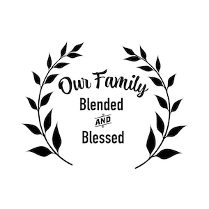 Blended Family SVG - Family SVG - Blended Family Home Decor - Blended and Blessed SVG - Digital Download - Cricut - Sublimation File