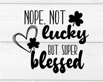 Not Lucky Super Blessed SVG - St. Patrick's Day Shamrock SVG - Blessed SVG - Christian svg - Digital Download - Cricut cut file