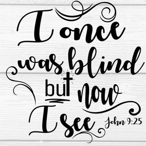 John 9:25 Bible Verse SVG - Christian Scripture SVG - Bible Verse SVG - Once Was Blind Svg - Cricut - Sublimation File - Digital Download