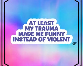 Trauma Made Me Funny Sticker, Inspirational Stickers, Funny Stickers, Sarcastic Stickers, Water Bottle Stickers, Laptop Stickers, Dark Humor