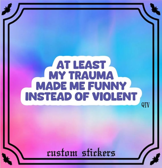 Trauma Made Me Funny Sticker // Generational Trauma // Healing From Trauma // Trauma Stickers // Sarcastic Stickers // Trauma Made Me Do It