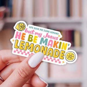 Christian vinyl sticker that says "Life gave me lemons but my Jesus he be makin' lemonade"