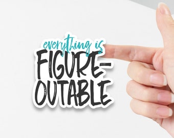 Everything is Figureoutable Vinyl Sticker | Funny Die Cut Sticker for Water Bottle or Laptop