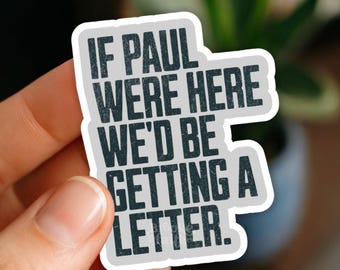 Funny Christian Sticker- If Paul were here we'd be getting a letter, Water Resistant Laptop Decal